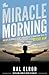 The Miracle Morning: The Not-So-Obvious Secret Guaranteed to Transform Your Life: Before 8AM