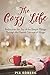 The Cozy Life: Rediscover the Joy of the Simple Things Through the Danish Concept of Hygge