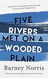 Five Rivers Met on a Wooded Plain by Barney Norris