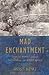 Mad Enchantment: Claude Monet and the Painting of the Water Lilies