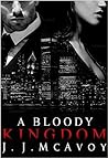 A Bloody Kingdom by J.J. McAvoy