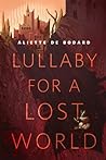 Lullaby for a Lost World by Aliette de Bodard