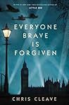 Everyone Brave Is Forgiven by Chris Cleave