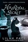 His Royal Secret by Lilah Pace