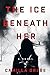 The Ice Beneath Her (Flickorna och mörkret, #1)