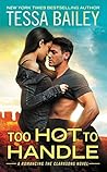 Too Hot to Handle by Tessa Bailey