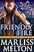 Friendly Fire (the Echo Platoon, #3) by Marliss Melton