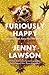 Furiously Happy: A Funny Book About Horrible Things