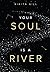 Your Soul is a River