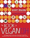 The Book of Veganish: A Beginner's Toolkit for Easing Into a Plant-Based, Cruelty-Free, Awesomely Delicious Way to Eat, with 70 Easy Recipes Anyone Can Make