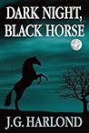 Dark Night, Black Horse by J.G.  Harlond