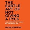 The Subtle Art of Not Giving a F*ck by Mark Manson