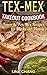 Tex-Mex Takeout Cookbook: Favorite Tex-Mex Recipes to Make at Home