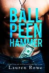 Ball Peen Hammer by Lauren Rowe