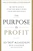 The Purpose Is Profit: The Truth about Starting and Building Your Own Business