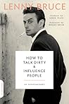 How to Talk Dirty and Influence People by Lenny Bruce