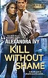 Kill Without Shame by Alexandra Ivy