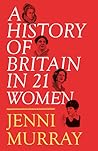 A History of Britain in 21 Women by Jenni Murray