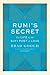 Rumi's Secret: The Life of ...