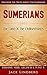 Sumerians: The Land Of The Civilised Kings: Discover The Truth About - The Sumerians (Babylonia, Nibiru, Gilgamesh & Planet X) (Genesis, Assyrians, Ziggurat, Lexicon, Pantheon, Mesopotamia, Sumer)