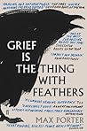 Grief Is the Thing with Feathers by Max Porter