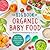 The Big Book of Organic Baby Food: Baby Purées, Finger Foods, and Toddler Meals For Every Stage (Organic Foods for Baby and Toddler)