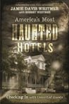 America's Most Haunted Hotels by Jamie Davis Whitmer