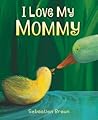 I Love My Mommy Board Book by Sebastien Braun