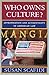 Who Owns Culture?: Appropriation and Authenticity in American Law (Rutgers Series: The Public Life of the Arts)