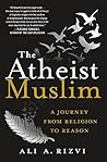 The Atheist Muslim: A Journey from Religion to Reason