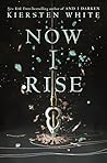 Now I Rise by Kiersten White