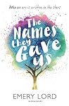 The Names They Gave Us by Emery Lord