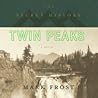 The Secret History of Twin Peaks by Mark Frost