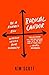 Radical Candor: Be a Kick-Ass Boss Without Losing Your Humanity