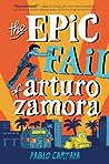 The Epic Fail of Arturo Zamora by Pablo Cartaya