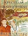 A Peculiar Grain of Wheat by Bill MacKenzie