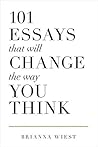 101 Essays That Will Change The Way You Think by Brianna Wiest