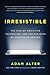 Irresistible: The Rise of Addictive Technology and the Business of Keeping Us Hooked