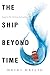 The Ship Beyond Time (The Girl From Everywhere, #2)