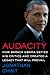 Audacity: How Barack Obama Defied His Critics and Created a Legacy That Will Prevail