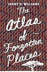 The Atlas of Forgotten Places by Jenny D. Williams