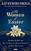 The Women of Easter: Encounter the Savior with Mary of Bethany, Mary of Nazareth, and Mary Magdalene