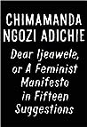 Dear Ijeawele, or A Feminist Manifesto in Fifteen Suggestions by Chimamanda Ngozi Adichie