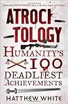 Atrocitology: Humanity's 100 Deadliest Achievements