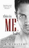 This is Me, Baby by K. Webster