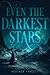 Even the Darkest Stars by Heather Fawcett