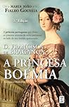 D. Francisca de Bragança a Princesa Boémia by Maria João Fialho Gouveia