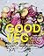 Good Veg: Ebullient Vegetables, Global Flavors―A Modern Vegetarian Cookbook