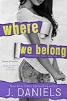 Where We Belong by J.  Daniels