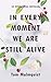 In Every Moment We Are Still Alive